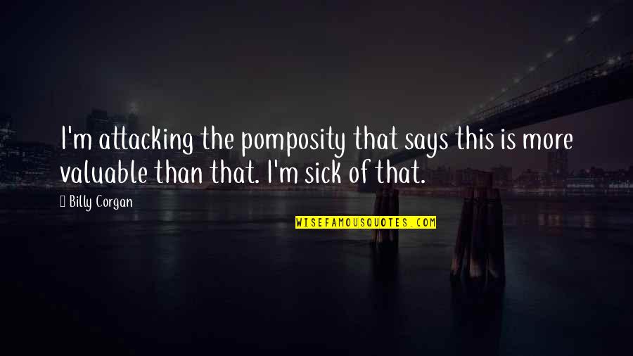 Anslem Mason Quotes By Billy Corgan: I'm attacking the pomposity that says this is