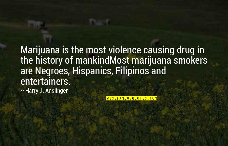 Anslinger Marijuana Quotes By Harry J. Anslinger: Marijuana is the most violence causing drug in