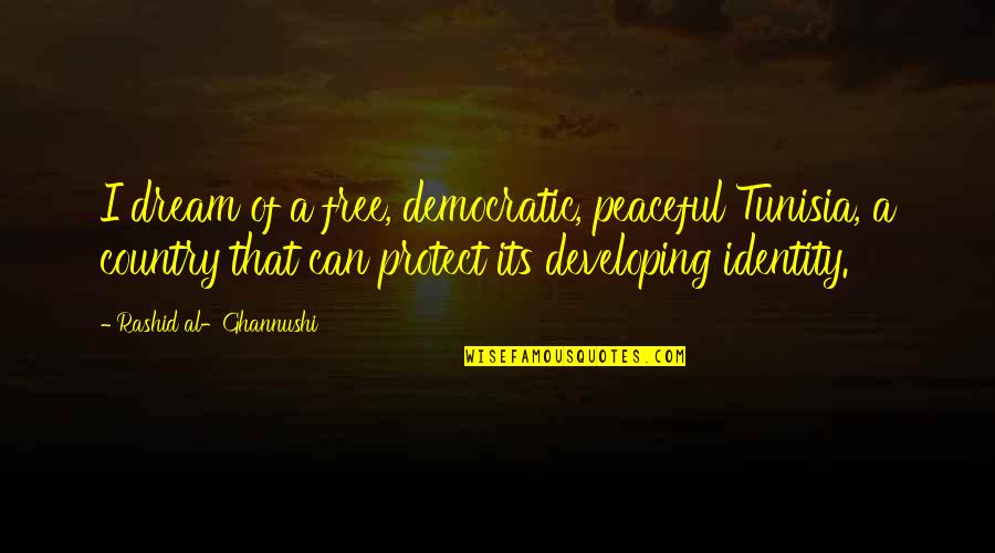 Anslinger Marijuana Quotes By Rashid Al-Ghannushi: I dream of a free, democratic, peaceful Tunisia,