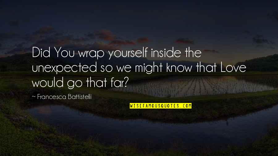 Anslinger's Quotes By Francesca Battistelli: Did You wrap yourself inside the unexpected so