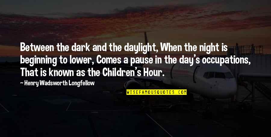Anslinger's Quotes By Henry Wadsworth Longfellow: Between the dark and the daylight, When the