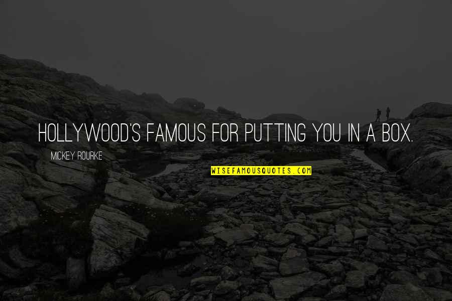 Anslo Garrick Quotes By Mickey Rourke: Hollywood's famous for putting you in a box. Anslo Garrick Quotes By Mickey Rourke: Hollywood's famous for putting you in a box.