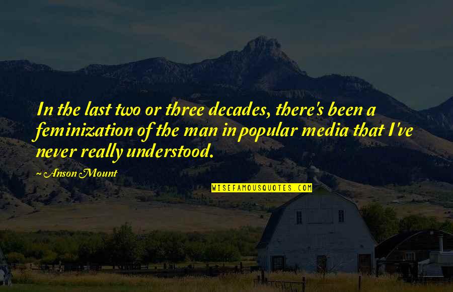 Anson Mount Quotes By Anson Mount: In the last two or three decades, there's
