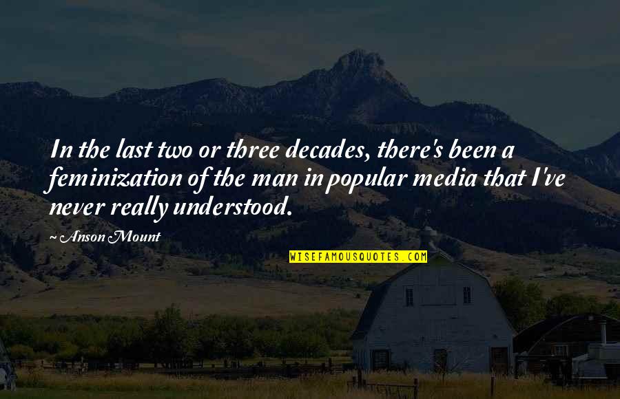 Anson Quotes By Anson Mount: In the last two or three decades, there's