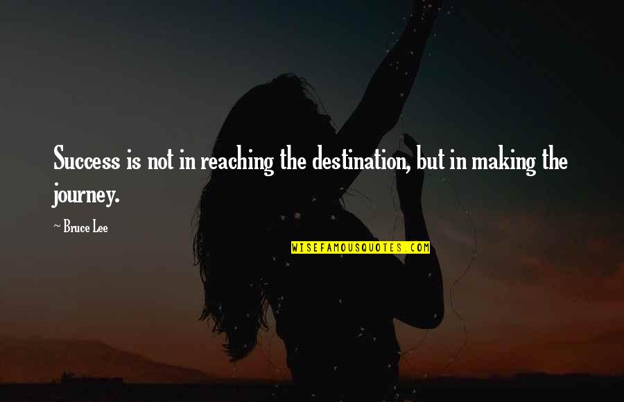 Anspacher Public Theater Quotes By Bruce Lee: Success is not in reaching the destination, but