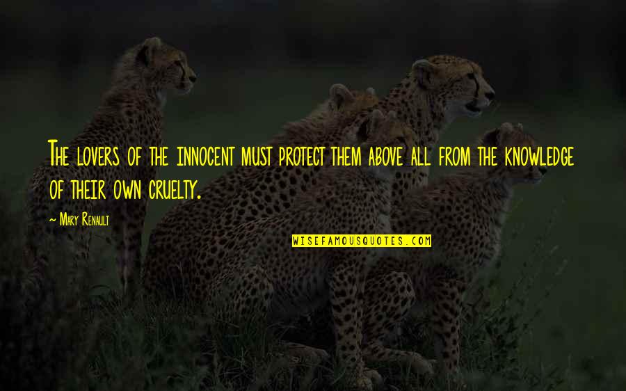Anspacher Public Theater Quotes By Mary Renault: The lovers of the innocent must protect them Anspacher Public Theater Quotes By Mary Renault: The lovers of the innocent must protect them