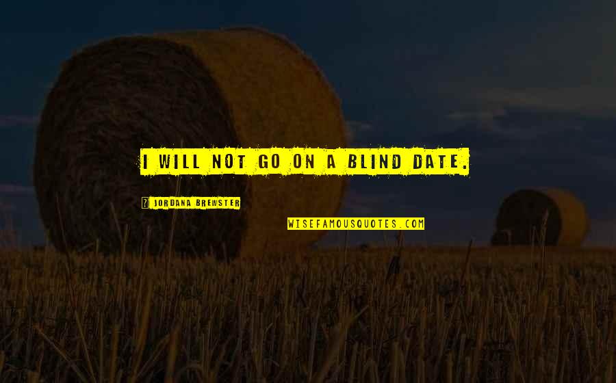 Anssi Karttunen Quotes By Jordana Brewster: I will not go on a blind date. Anssi Karttunen Quotes By Jordana Brewster: I will not go on a blind date.