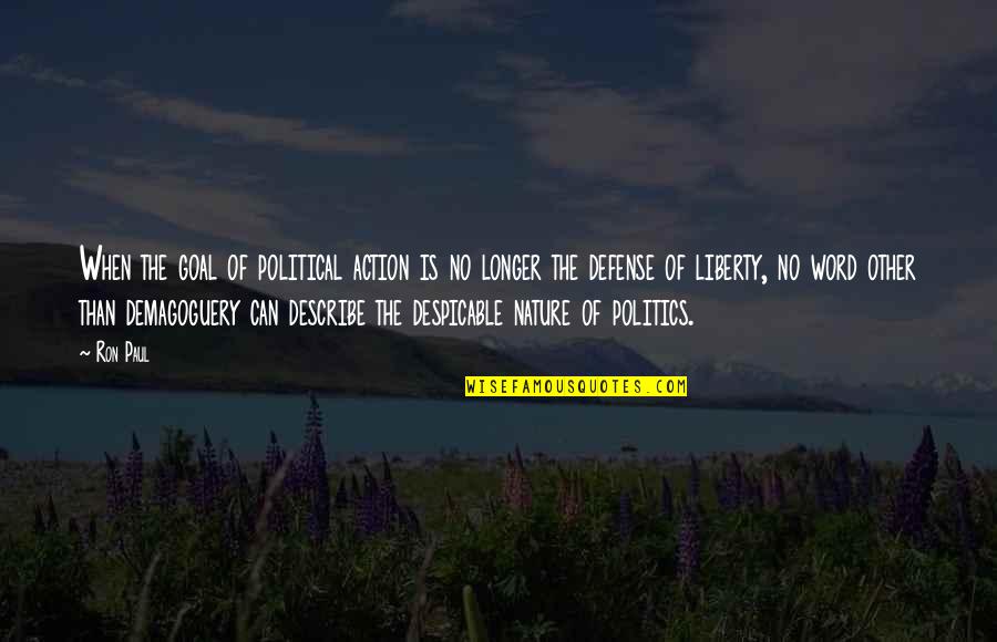 Anssi Laurila Quotes By Ron Paul: When the goal of political action is no Anssi Laurila Quotes By Ron Paul: When the goal of political action is no