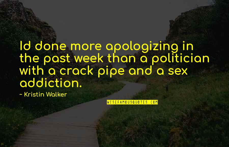 Anst Llningsformer Quotes By Kristin Walker: Id done more apologizing in the past week