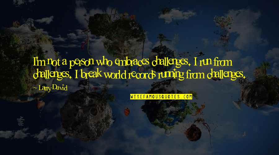 Anstey Internal Medicine Quotes By Larry David: I'm not a person who embraces challenges. I