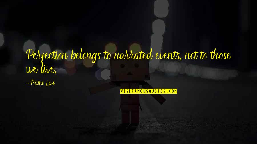 Anstey Internal Medicine Quotes By Primo Levi: Perfection belongs to narrated events, not to those