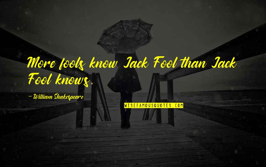 Anstreben Synonym Quotes By William Shakespeare: More fools know Jack Fool than Jack Fool