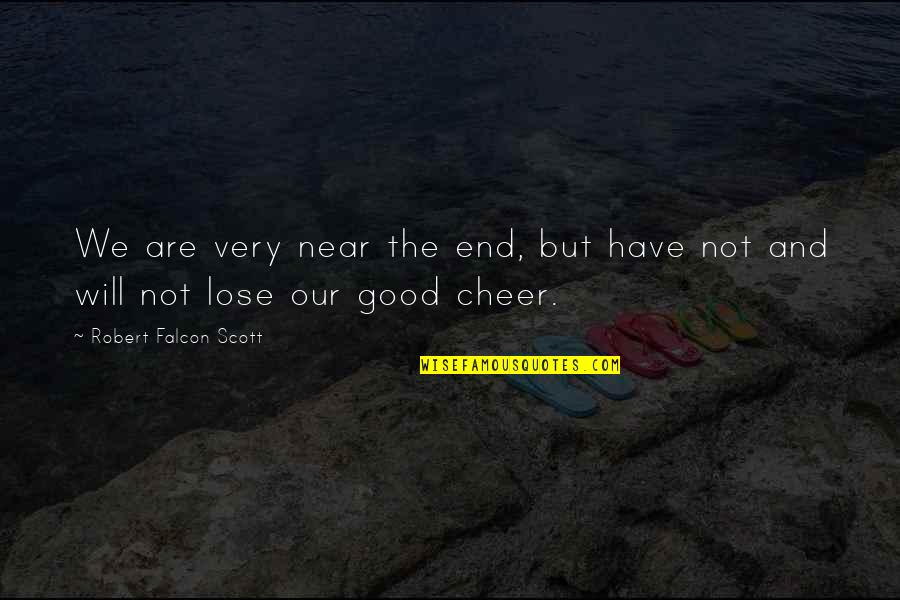 Anstrengen Quotes By Robert Falcon Scott: We are very near the end, but have Anstrengen Quotes By Robert Falcon Scott: We are very near the end, but have