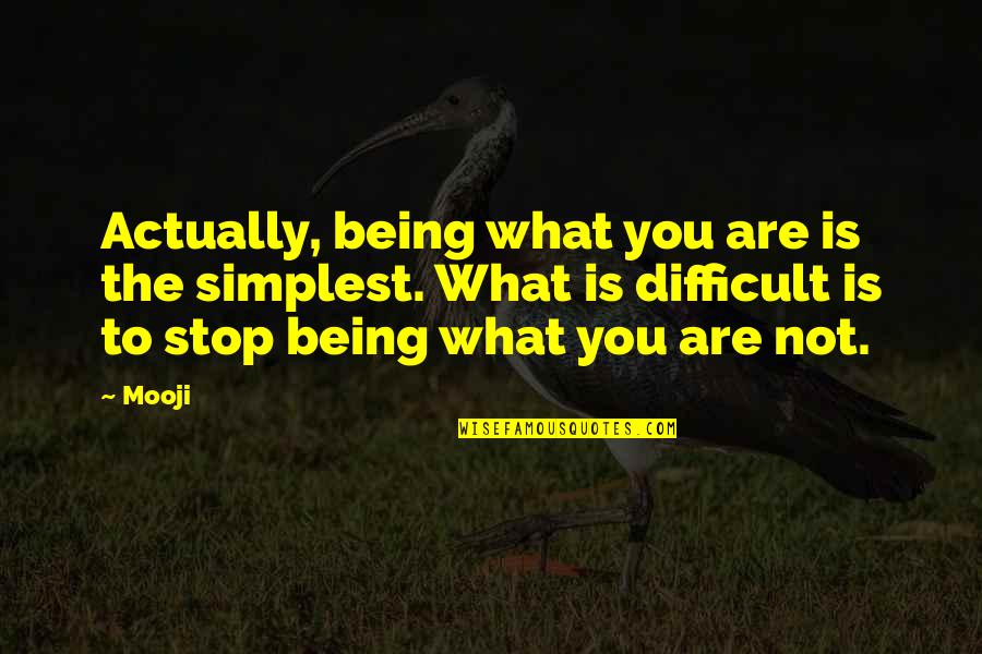 Anstrengung Synonym Quotes By Mooji: Actually, being what you are is the simplest. Anstrengung Synonym Quotes By Mooji: Actually, being what you are is the simplest.