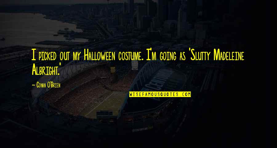 Answer And Affirmative Defenses Quotes By Conan O'Brien: I picked out my Halloween costume. I'm going