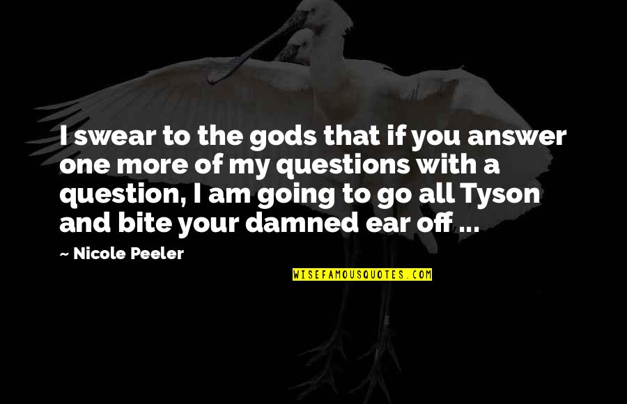 Answer And Question Quotes By Nicole Peeler: I swear to the gods that if you