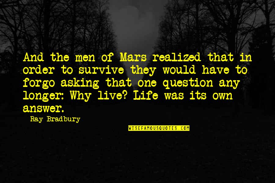 Answer And Question Quotes By Ray Bradbury: And the men of Mars realized that in