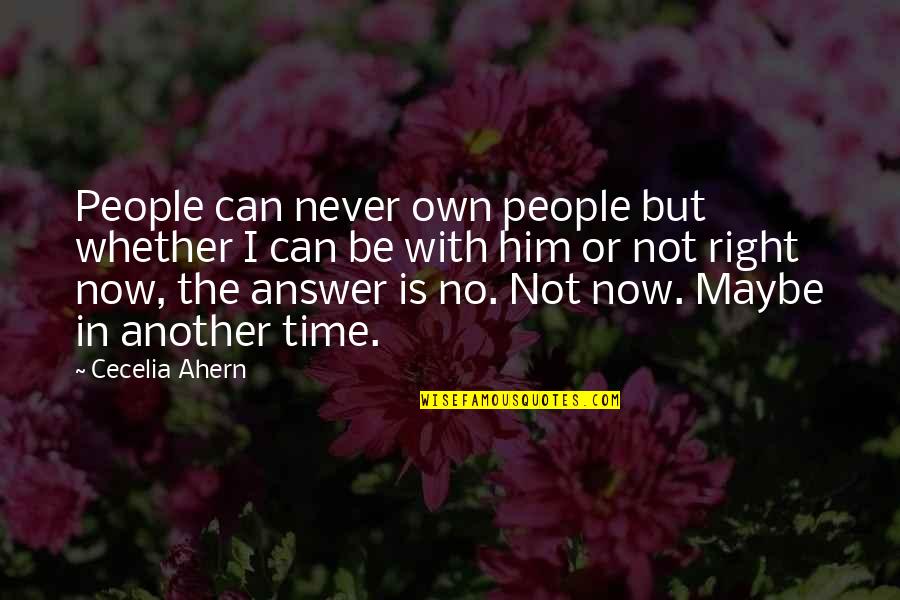 Answer Is No Quotes By Cecelia Ahern: People can never own people but whether I