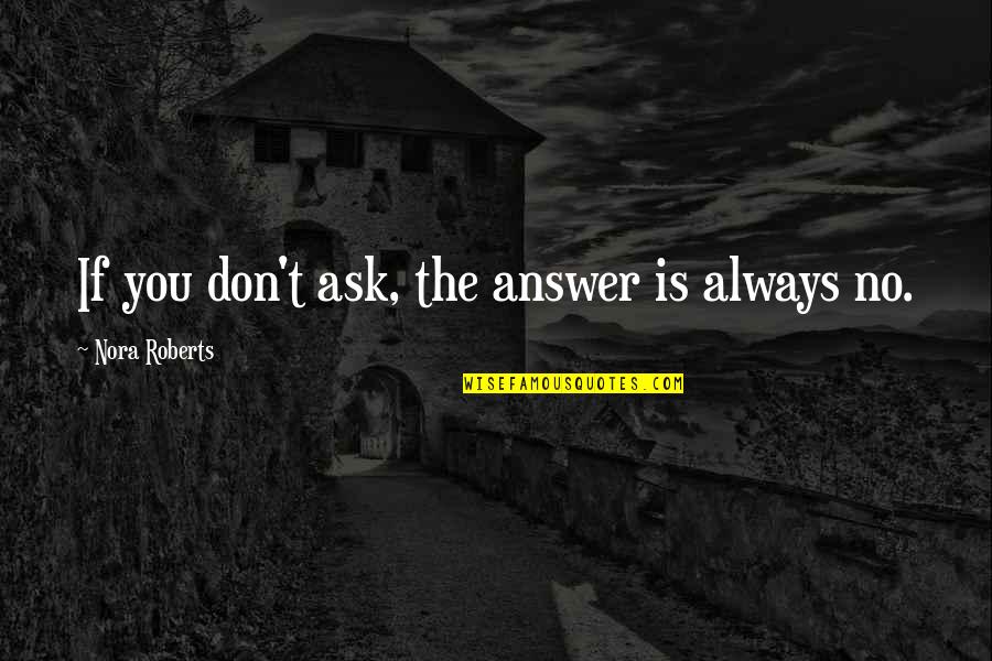 Answer Is No Quotes By Nora Roberts: If you don't ask, the answer is always