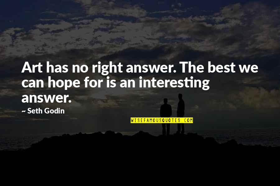 Answer Is No Quotes By Seth Godin: Art has no right answer. The best we