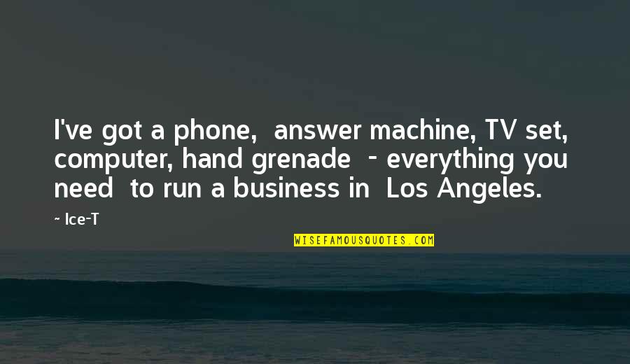 Answer Machine Quotes By Ice-T: I've got a phone, answer machine, TV set,