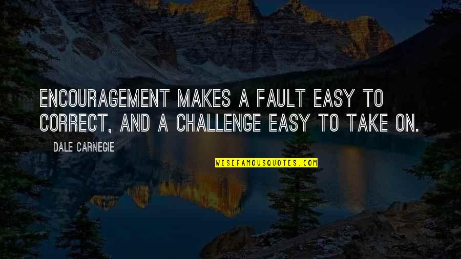 Answer Me 1994 Quotes By Dale Carnegie: Encouragement makes a fault easy to correct, and