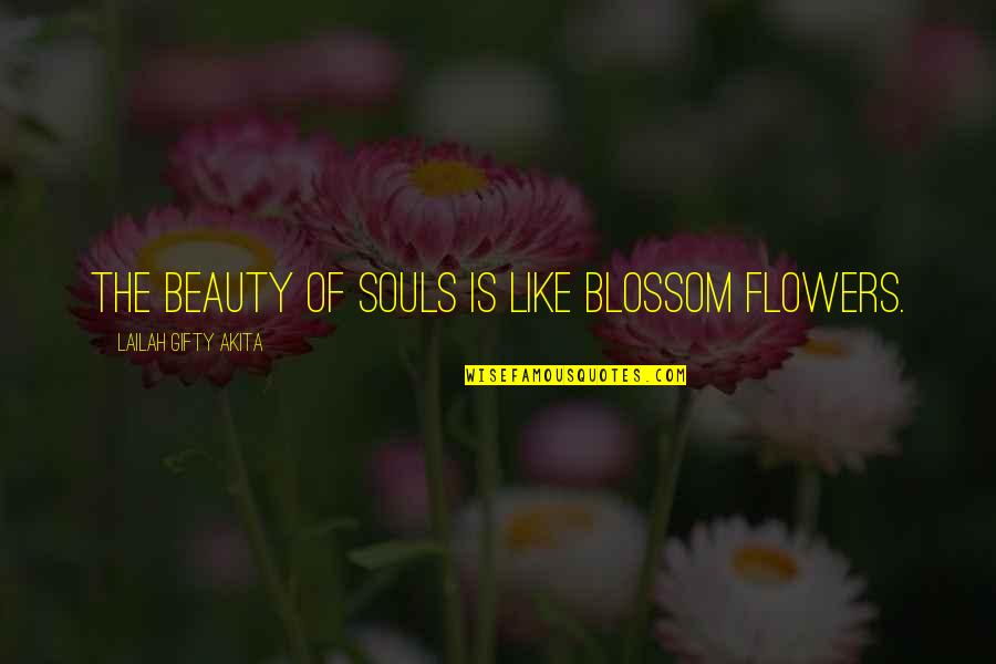 Answer Me Funny Quotes By Lailah Gifty Akita: The beauty of souls is like blossom flowers.