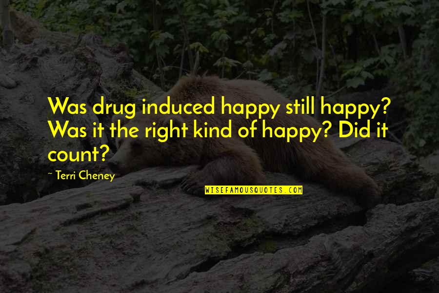 Answer Me Funny Quotes By Terri Cheney: Was drug induced happy still happy? Was it