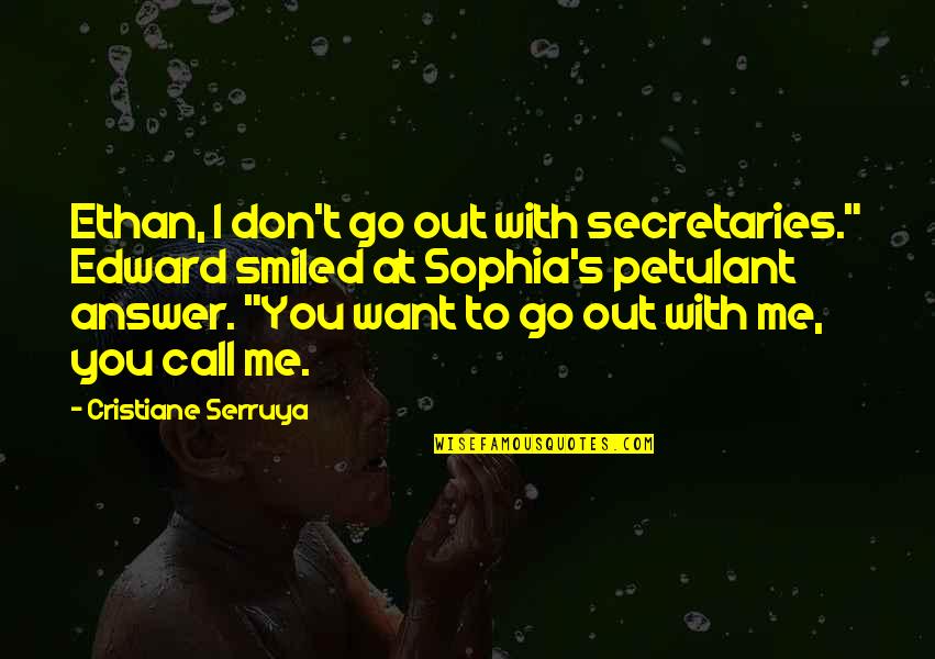 Answer My Call Quotes By Cristiane Serruya: Ethan, I don't go out with secretaries." Edward