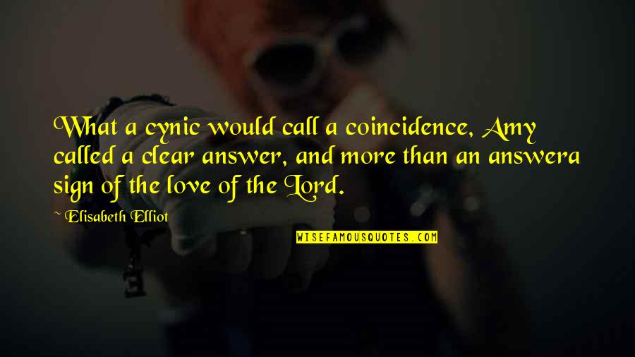 Answer My Call Quotes By Elisabeth Elliot: What a cynic would call a coincidence, Amy