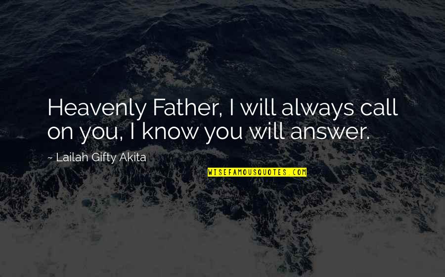 Answer My Call Quotes By Lailah Gifty Akita: Heavenly Father, I will always call on you,