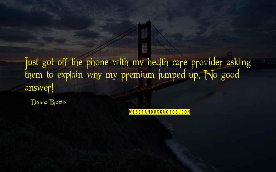 Answer Phone Quotes By Donna Brazile: Just got off the phone with my health