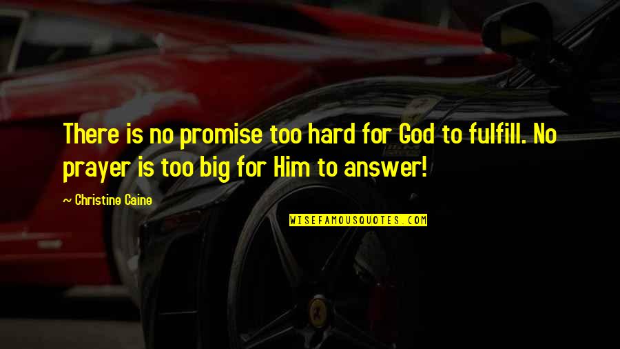 Answer Quotes By Christine Caine: There is no promise too hard for God