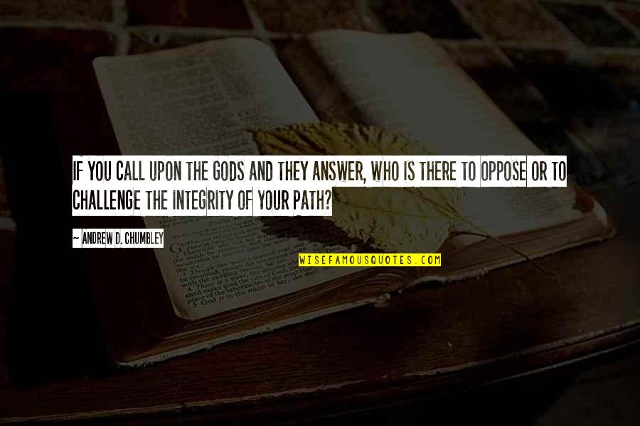 Answer The Call Quotes By Andrew D. Chumbley: If you call upon the Gods and they