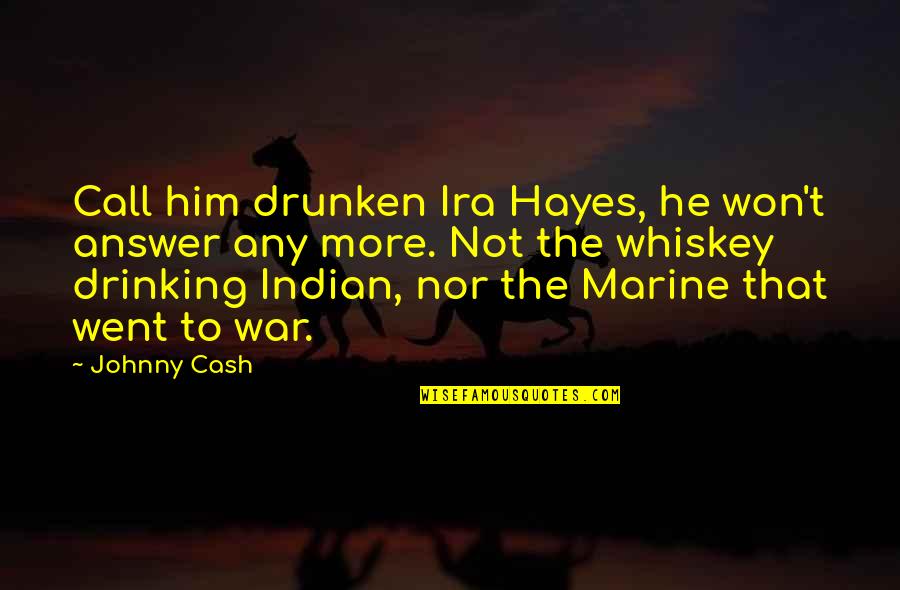 Answer The Call Quotes By Johnny Cash: Call him drunken Ira Hayes, he won't answer