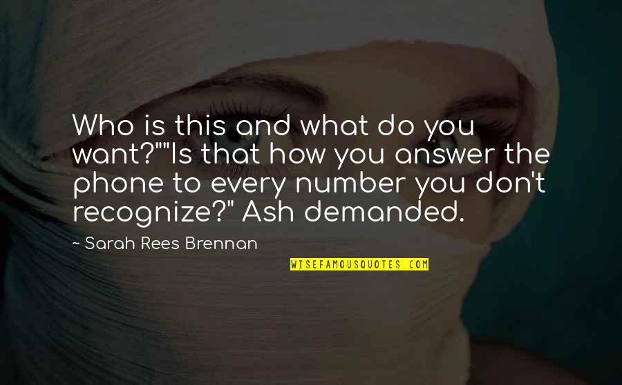 Answer The Phone Quotes By Sarah Rees Brennan: Who is this and what do you want?""Is