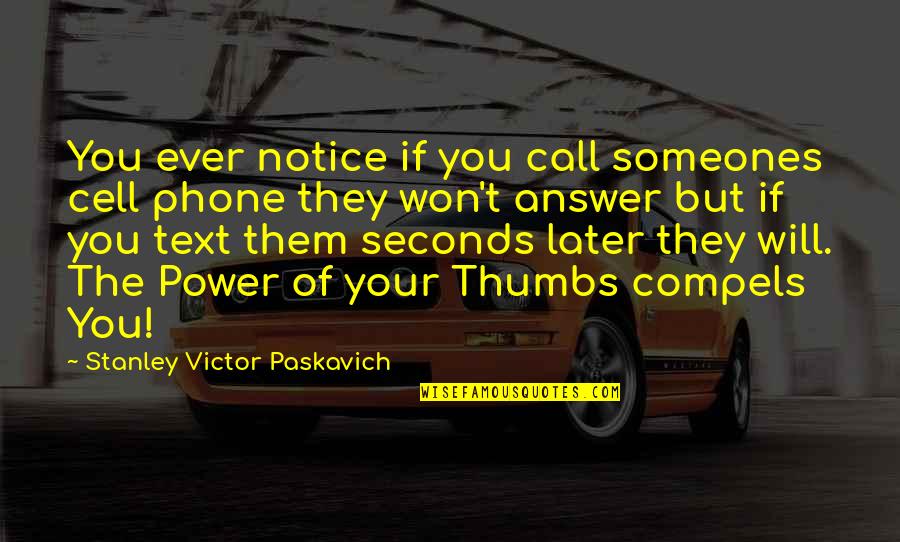 Answer The Phone Quotes By Stanley Victor Paskavich: You ever notice if you call someones cell