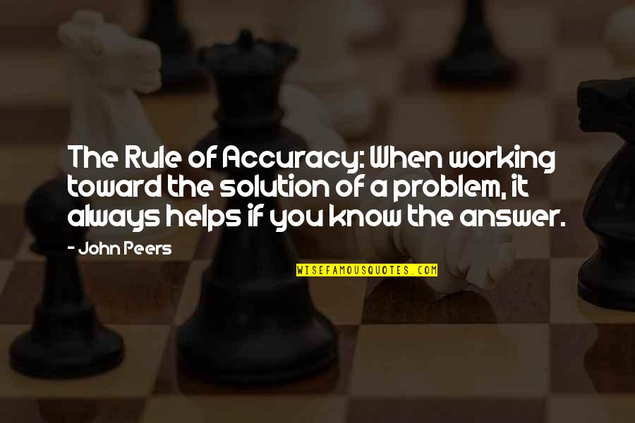 Answer The Quotes By John Peers: The Rule of Accuracy: When working toward the Answer The Quotes By John Peers: The Rule of Accuracy: When working toward the