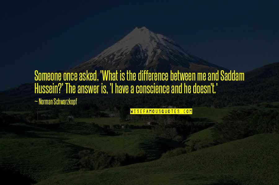 Answer The Quotes By Norman Schwarzkopf: Someone once asked, 'What is the difference between Answer The Quotes By Norman Schwarzkopf: Someone once asked, 'What is the difference between