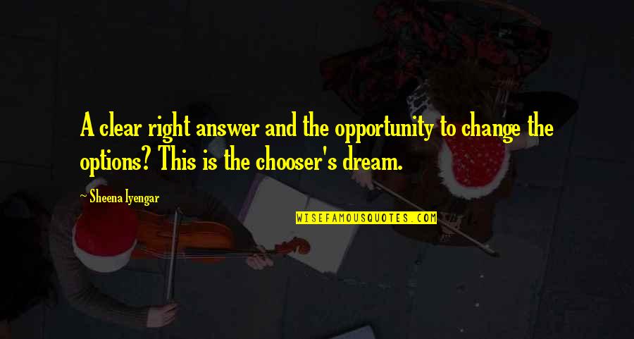 Answer The Quotes By Sheena Iyengar: A clear right answer and the opportunity to Answer The Quotes By Sheena Iyengar: A clear right answer and the opportunity to