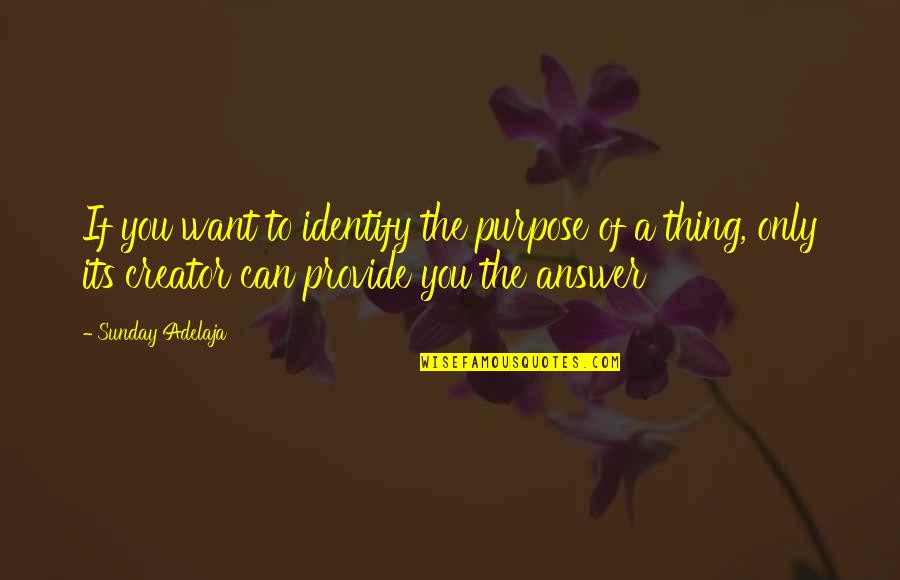Answer The Quotes By Sunday Adelaja: If you want to identify the purpose of Answer The Quotes By Sunday Adelaja: If you want to identify the purpose of