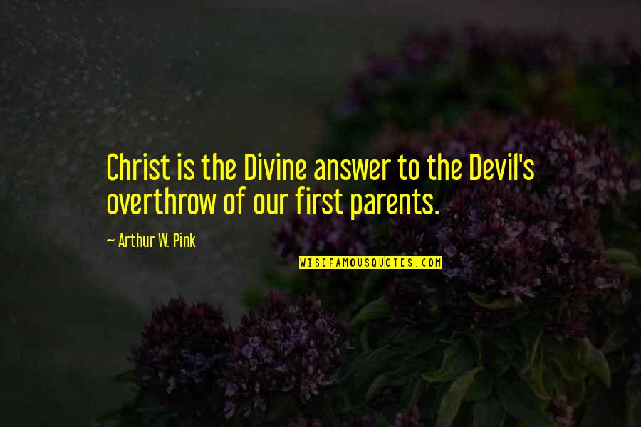 Answer To Quotes By Arthur W. Pink: Christ is the Divine answer to the Devil's