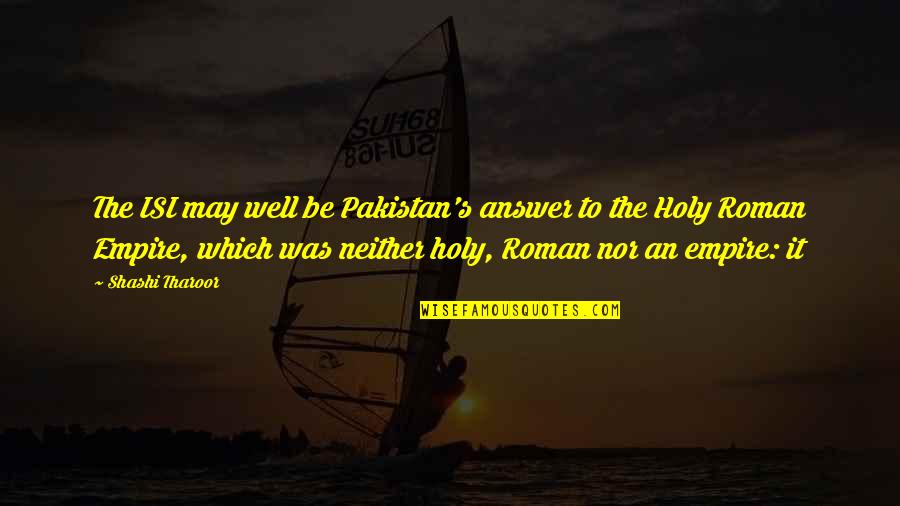 Answer Which Quotes By Shashi Tharoor: The ISI may well be Pakistan's answer to