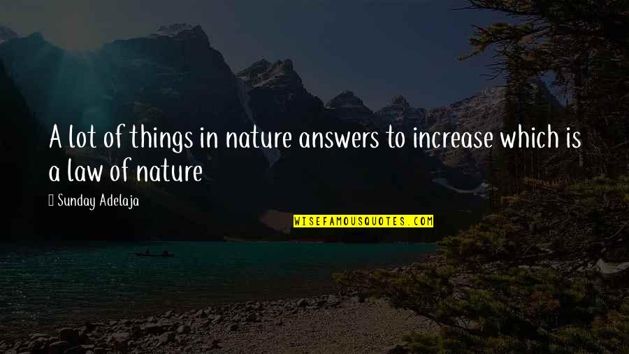 Answer Which Quotes By Sunday Adelaja: A lot of things in nature answers to