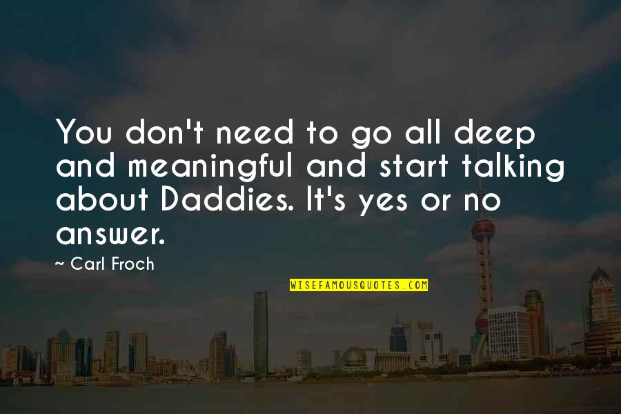 Answer Yes Quotes By Carl Froch: You don't need to go all deep and Answer Yes Quotes By Carl Froch: You don't need to go all deep and