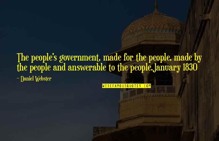Answerable Quotes By Daniel Webster: The people's government, made for the people, made