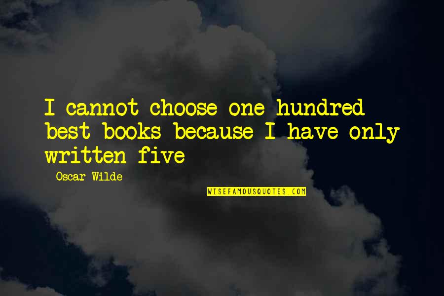 Answerable Quotes By Oscar Wilde: I cannot choose one hundred best books because
