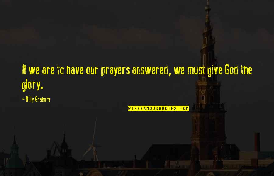 Answered Prayer Quotes By Billy Graham: If we are to have our prayers answered,