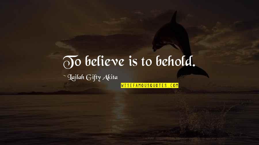 Answered Prayer Quotes By Lailah Gifty Akita: To believe is to behold.