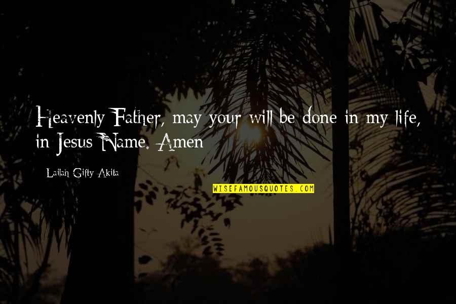 Answered Prayer Quotes By Lailah Gifty Akita: Heavenly Father, may your will be done in